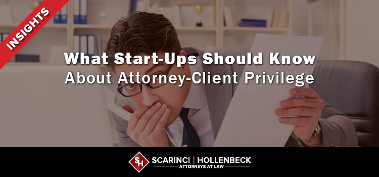 What Start-Ups Should Know About Attorney-Client Privilege