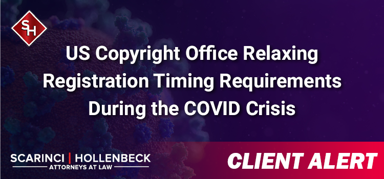 US Copyright Office Relaxing Registration Timing Requirements During the COVID Crisis