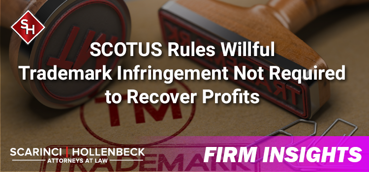 SCOTUS Rules Willful Trademark Infringement Not Required to Recover Profits