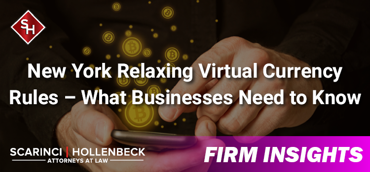 New York Relaxing Virtual Currency Rules – What Businesses Need to Know